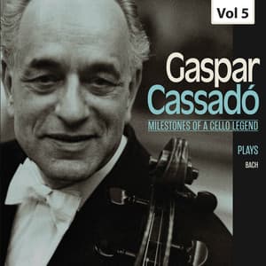 Milestones of a Cello Legend: Gaspar Cassadó, Vol. 5 - Johann Sebastian Bach