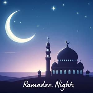 Ramadan Nights: Contemplation, Prayers, Reflections - Oriental Soundscapes Music Universe