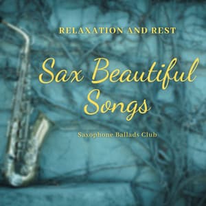 Sax Beautiful Songs, Relaxation and Rest - Saxophone Ballads Club