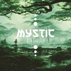 Mystic Garden: Zen Meditation Sounds for Deepening Sense of Connection Within, Unity of Nature and Universe - Asian Music Sanctuary