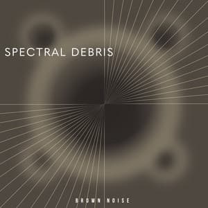 Spectral Debris - Brown Noise