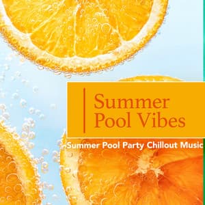 Summer Pool Vibes - Summer Pool Party Chillout Music