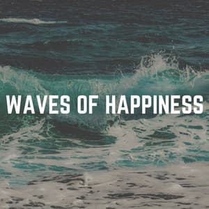 Waves of Happiness - Sea Waves Sounds