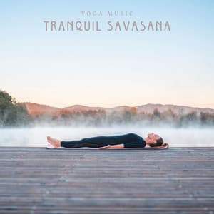 Tranquil Savasana: Yoga Music - Yoga Music