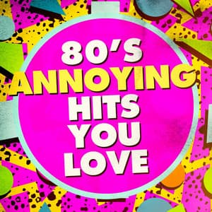 80's Annoying Hits You Love - 80s Pop Stars