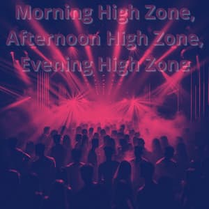 Morning High Zone, Afternoon High Zone, Evening High Zone - Get High Zone
