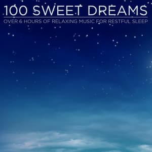 100 Sweet Dreams: Over 6 Hours of Relaxing Music for Restful Sleep - Piano Music Experts