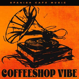 Coffeeshop Vibe - Spanish Cafe Music