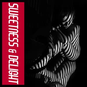 Sweetness & Delight - Sensual Chill Out, Love, Seduction, Blissful Pleasure, Deep Rest, Sexy Chillout Music - Chill Out 2017