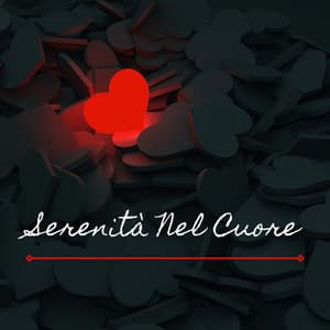 Serenità Nel Cuore: Musica Rilassante per Calmare la Mente e il Corpo - Musica Rilassante & Benessere