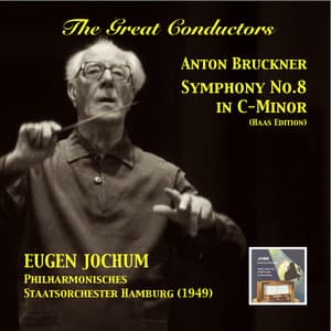 The Great Conductors: Eugen Jochum Conducts Bruckner's Symphony No. 8 in C-Minor - Anton Bruckner