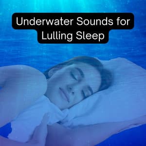 Underwater Sounds for Lulling Sleep - Deep Sleep Underwater