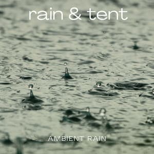 Ambient Rain - Rain & Tent