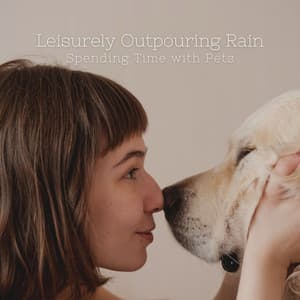 Leisurely Outpouring Rain: Spending Time with Pets - Thunderstorms