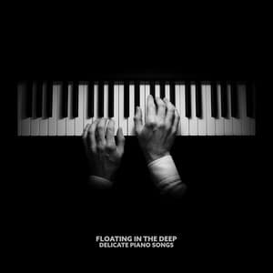 Floating in the Deep: Delicate Piano Songs for Relaxing Time - Instrumental Piano Academy