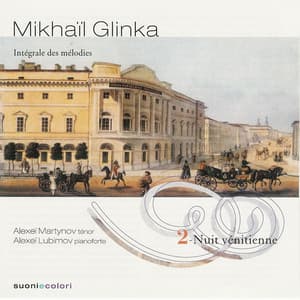 Glinka: Nuit venitienne - Intégrale des Mélodies - volume II - Mikhail Glinka