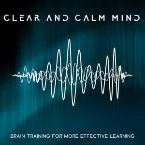 Clear and Calm Mind – Brain Training for More Effective Learning: Study Sounds, Exploring the Mind, Brain Stimulation, Increase Concentration - Brain Waves Music Academy