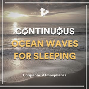 Continuous Ocean Waves for Sleeping - Loopable Atmospheres