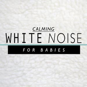 Calming White Noise for Babies - White Noise New Age Calming Music