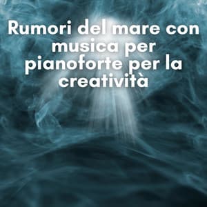 Rumori del mare con musica per pianoforte per la creatività - New Age Musica Zen