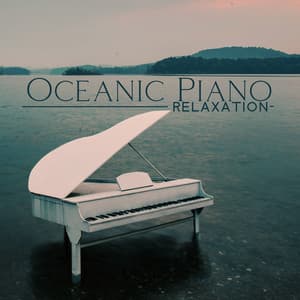 Oceanic Piano Relaxation: Gentle Piano Melodies with Water Background, Healing Tones, Time of Serenity - Soothing Ocean Waves Universe