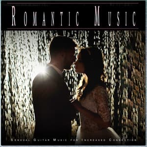 Romantic Music: Sensual Guitar Music for Increased Connection - Romantic Music Experience