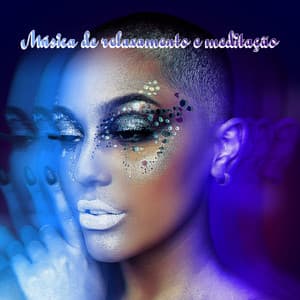 Música de Relaxamento e Meditação - Relaxamento