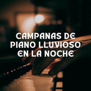 Campanas De Piano Lluvioso En La Noche - Sonidos de lluvia para dormir
