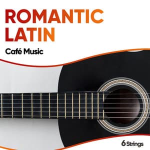 Romantic Latin Café Music - Romantic Relaxing Guitar Instrumentals