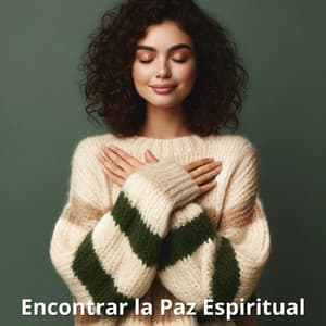 Encontrar la Paz Espiritual - La Espiritualidad Música Colección