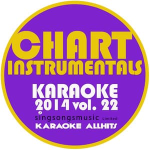 Chart Instrumentals Karaoke 2014, Vol. 22 - Karaoke All Hits
