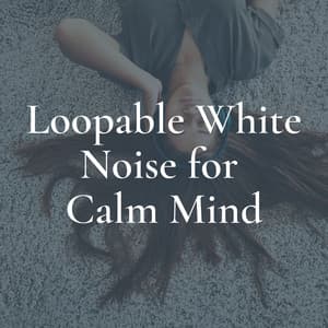 Loopable White Noise for Calm Mind - Loopable White Noise