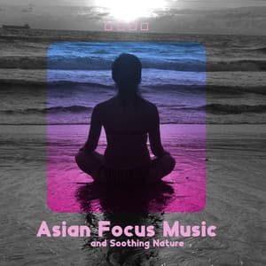 Asian Focus Music and Soothing Nature Sounds - Asian Tradition Universe