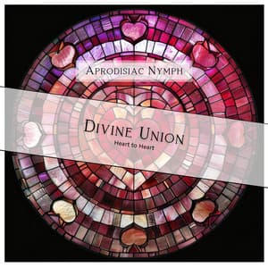 Divine Union: Heart to Heart - Aprodisiac Nymph