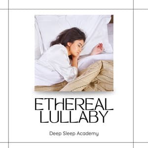 Ethereal Lullaby: Sleep Aid - Deep Sleep Academy