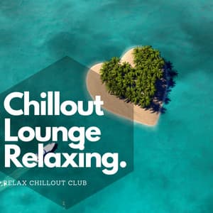 Chillout Lounge Relaxing Deep House Music - Relax Chillout Club