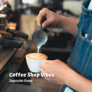 Coffee Shop Vibes: Cappuccino Groove - Jazz Playlist for Coffee Shops