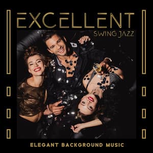 Excellent Swing Jazz: Elegant Background Music for Carefree Evening Party at Home - Amazing Jazz Music Collection