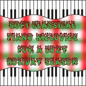 Soft Classical Piano Melodies for a Cozy Holiday Season - Christmas Piano Maestro