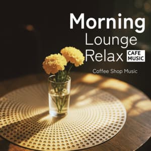 Morning Lounge Relax-Cafe Music - Coffee Shop Music