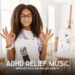 ADHD Relief Music: Improve Focus and Reduce Anxiety, Mindfulness for Teenagers, Brain Balancing - Children Mindfulness Universe