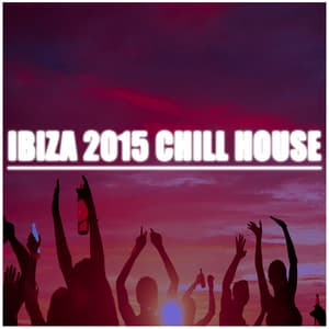 Ibiza 2015 Chill House - Ibiza Dance Party