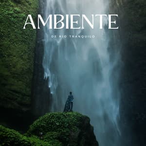 Ambiente De Río Tranquilo - Estados de ánimo y sonidos de agua