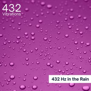 432 Hz in the Rain - 432 Vibrations