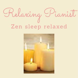 ZEN SLEEP RELAXED - Relaxing Pianist