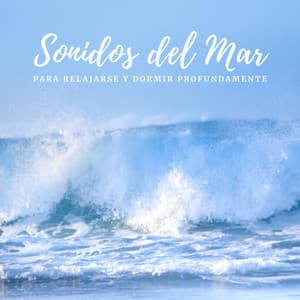 Sonidos del Mar para Relajarse y Dormir Profundamente - Relajación océano y olas