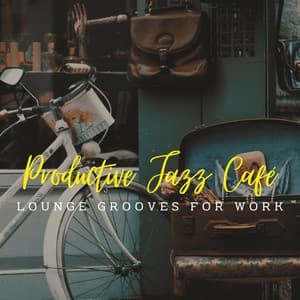 Productive Jazz Café: Lounge Grooves for Work - Super Jazz Cafe Music