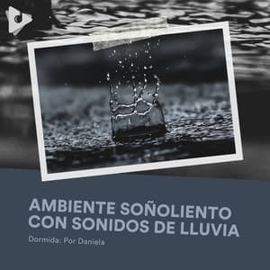 Ambiente Soñoliento con Sonidos de Lluvia - Dormida: Por Daniela