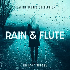 Healing Music Collection – Rain & Flute Sounds for Therapy Your Mind and Body Soul - Rain Music!