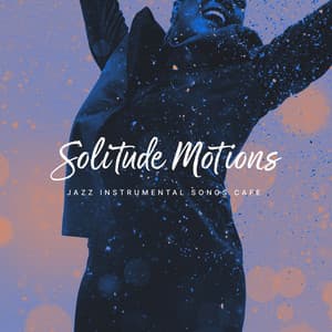 Solitude Motions - Jazz Instrumental Songs Cafe